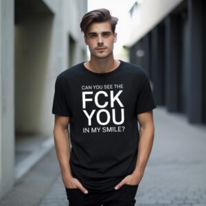 can you see the f*ck you in my smile - ST7000 Unisex Lux T.